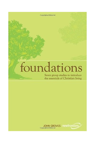 Foundations: Seven group studies to introduce the essentials of Christian living